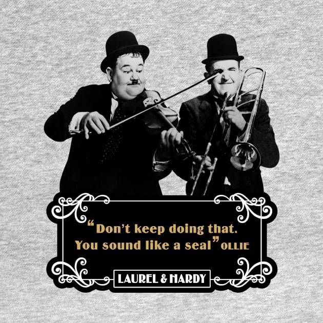 Laurel & Hardy Quotes: 'Don't keep Doing That. You Sound Like A Seal’ by PLAYDIGITAL2020